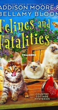 Felines and Fatalities - Country Cottage Mysteries 6 - Addison Moore and Bellamy Bloom - English