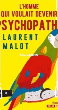 L'Homme Qui Voulait Devenir Psychopathe - Laurent Malot - French