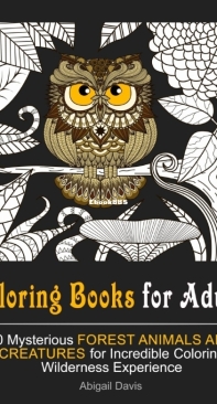 70 Mysterious Forest Animals And Creatures - Coloring Book For Adults - Abigail Davis - English