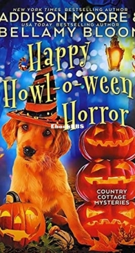 Happy Howl-o-ween Horror - Country Cottage Mysteries 20 - Addison Moore and Bellamy Bloom - English