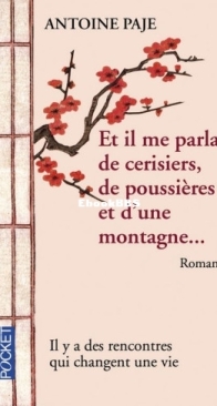 Et Il Me Parla De Cerisiers, De Poussières Et D'Une Montagne... - Antoine Paje - French