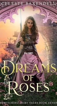 Dreams Of Roses - Bewitching Fairy Tales 07 - Celeste Baxendell - English