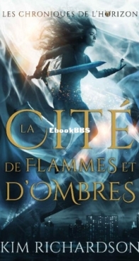 La Cité De Flammes Et D'Ombres - Les Chroniques De L'Horizon 03 - Kim Richardson - French