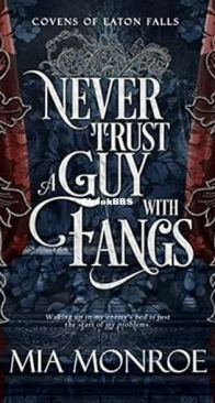 Never Trust a Guy With Fangs - Covens of Eaton Falls 1 - Mia Monroe - English