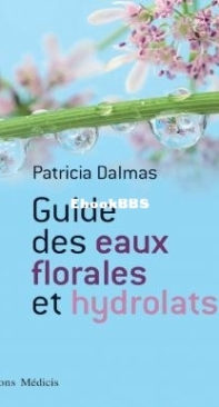 Guide Des Eaux Florales Et Hydrolats - Patricia Dalmas - French