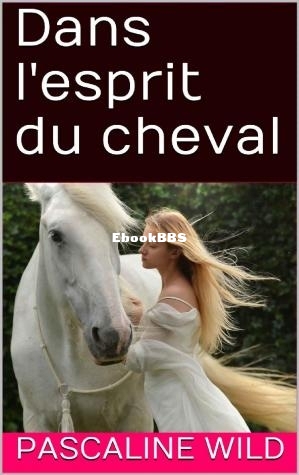 Dans lesprit du cheval (French Edition) (Pascaline Wild [Wild, Pascaline]) (Z-Libr.jpg