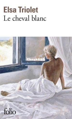 Le cheval blanc (Elsa Triolet [Triolet, Elsa]) (Z-Library.jpg