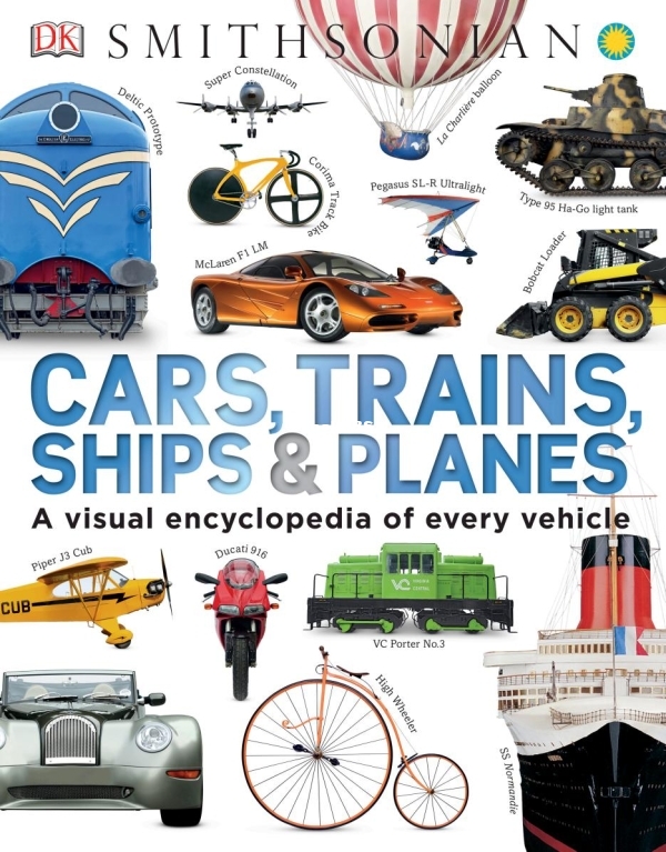 Cars, Trains, Ships & Planes - A Visual Encyclopedia of Every Vehicle By DK - 1.jpg
