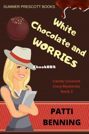 White Chocolate and Worries Candy Covered Cozy Mysteries, Book 2 (Benning, Patti.jpg