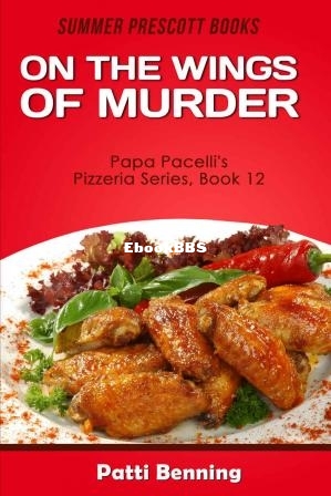 On the Wings of Murder (Papa Pacellis Pizzeria Mystery 12) (Patti Benning) (Z-Library).jpg