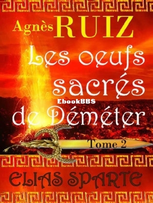 Les oeufs sacrés de Déméter, tome 2 (Elias Sparte) (French Edition) (Agnès R.jpg