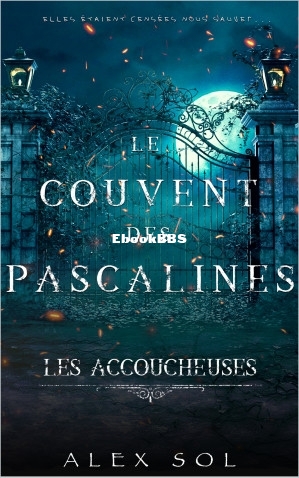 Les Accoucheuses. Le couvent des Pascalines (Alex Sol) (Z-Library).jpg