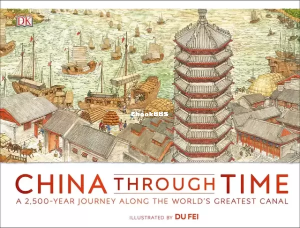 China Through Time A 2,500 Year Journey along the Worlds Greatest Canal (DK, Du .webp