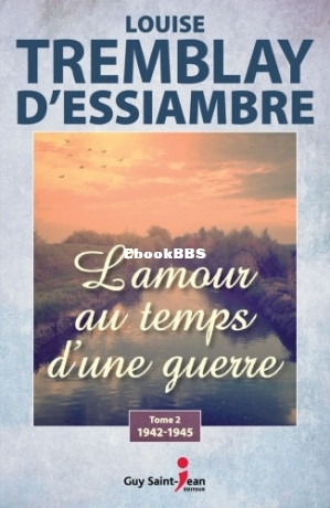 Lamour au temps dune guerre - 02 - 1942-1945 (Tremblay DEssiambre etc.) (Z-Library).jpg