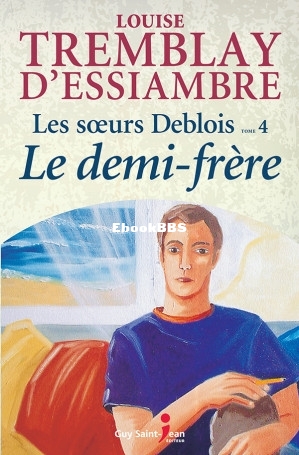 Les soeurs Deblois, tome 4 Le demi-frère (Louise Tremblay-DEssiambre) (Z-Library).jpg