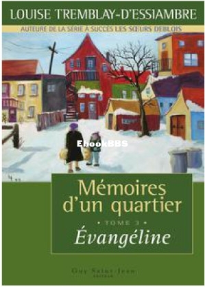 Mémoires dun quartier 3- Évangéline (Louise Tremblay Dessiambre [dessiambre e.jpg