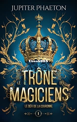 Le trone des magiciens 01 - Le défi de la couronne (Jupiter Phaeton) (Z-Library).jpg