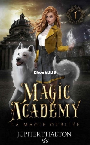 La magie oubliée (Magic Academy t. 1) (Jupiter Phaeton) (Z-Library).jpg