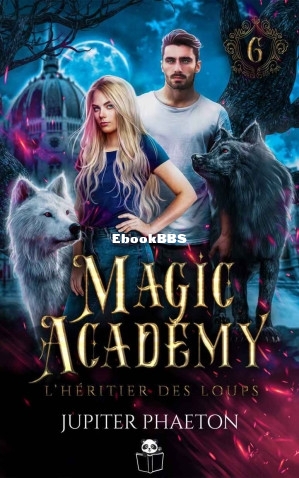Magic academy - T6 - Lhéritier des loups (Jupiter Phaeton) (Z-Library).jpg