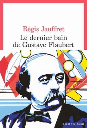 Le Dernier Bain de Gustave Flaubert (Régis Jauffret) (Z-Library).jpg