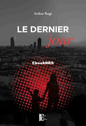 Le dernier jour (Arthur Rogé) (Z-Library).jpg