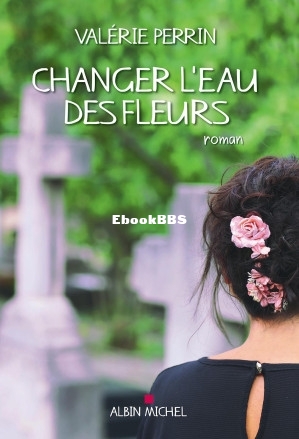 Changer leau des fleurs (Valérie Perrin) (Z-Library).jpg