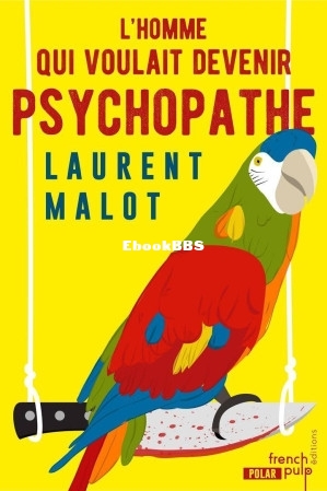 Lhomme qui voulait devenir psychopathe (Laurent Malot [Malot, Laurent]) (Z-Library).jpg