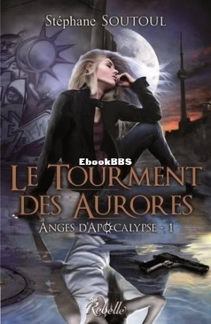 Anges dApocalypse T1 Le tourment des aurores (Soutoul,Stéphane [Soutoul,Stépha.jpg