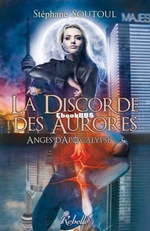Anges dApocalypse T3 La discorde des aurores (Soutoul,Stéphane [Soutoul,Stépha.jpg