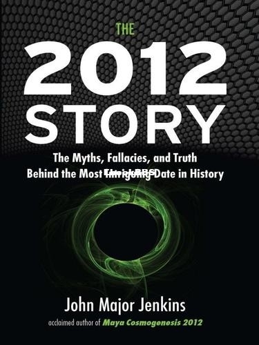 2012 Story_ The Myths, Fallacies, and Truth Behind tIntriguing Date in History, .jpg