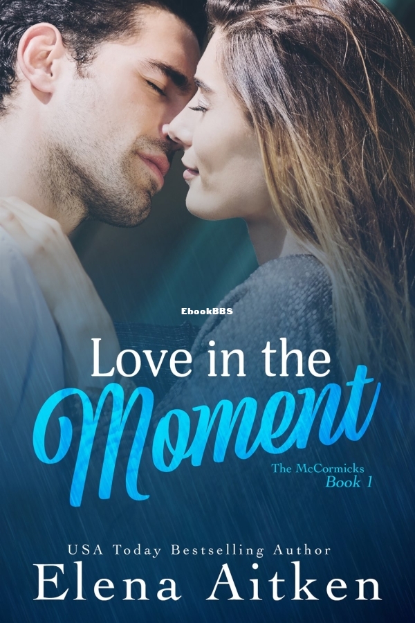 Love in the Moment_ A Second Chance Mistaken Identity Small Town Romance - Elena.jpg