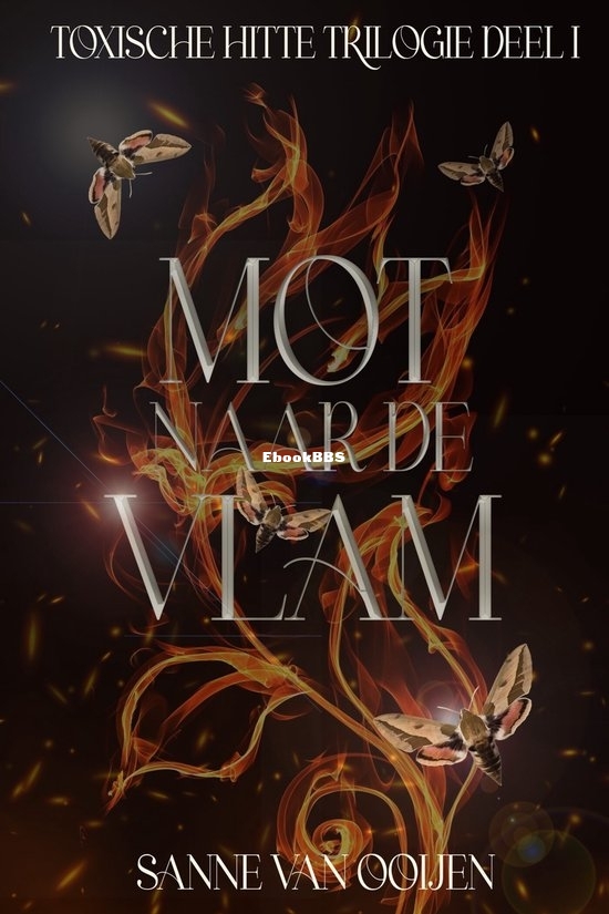 Mot naar de Vlam - Toxische hitte 01 - Sanne van Ooijen - Dutch