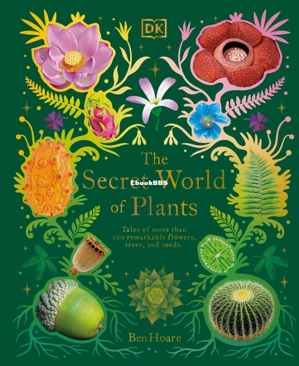 The_Secret_World_of_Plants_Tales_of_More_Than_100_Remarkable_Flowers_Trees_and_S.jpg