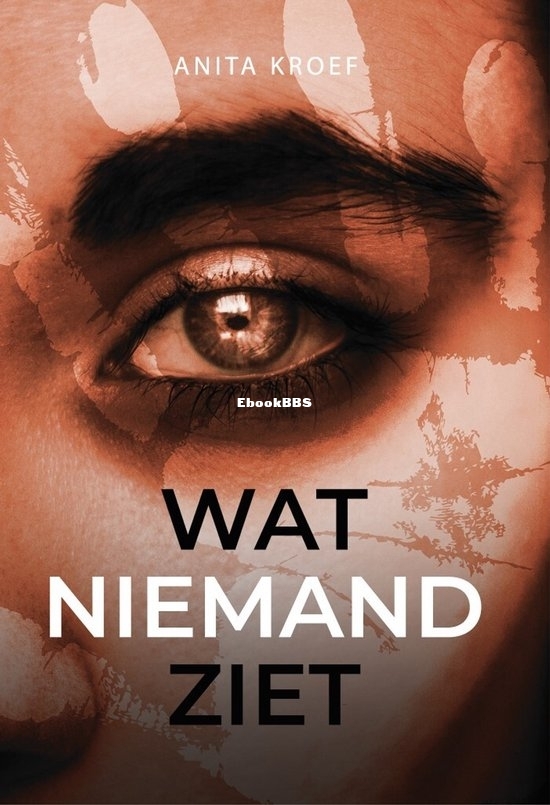 Wat Niemand Ziet - Anita Kroef - Dutch