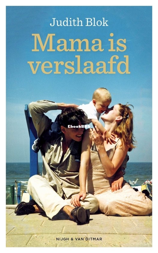 Mama is Verslaafd - Judith Blok - Dutch