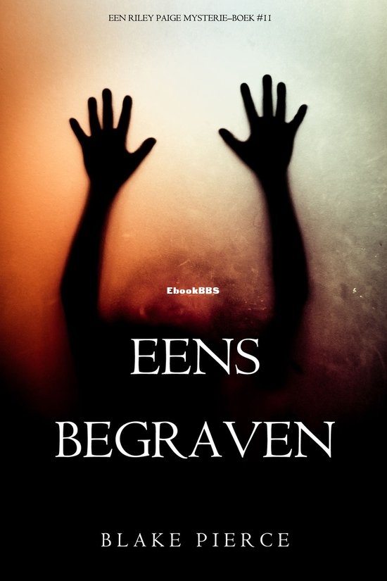 Eens Begraven - Riley Paige Mysterie 11 - Blake Pierce - Dutch