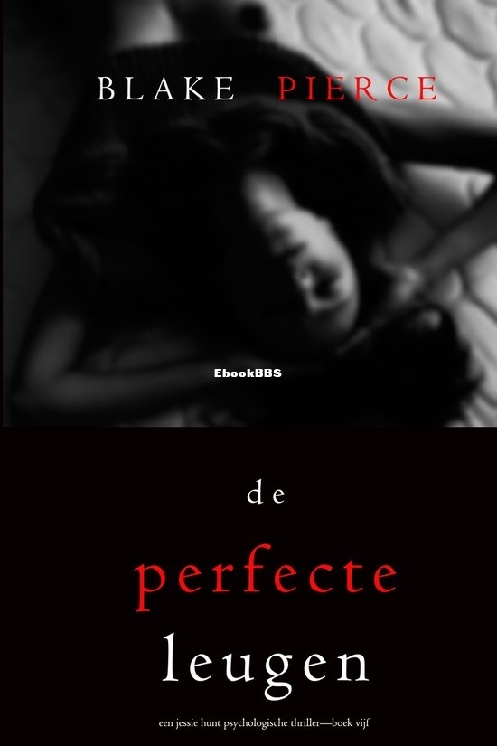 De Perfecte Leugen - Jessie Hunt 05 - Blake Pierce - Dutch