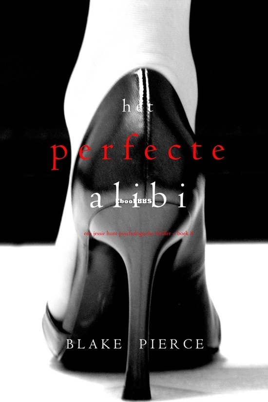 Het Perfecte Alibi - Jessie Hunt 08 - Blake Pierce - Dutch