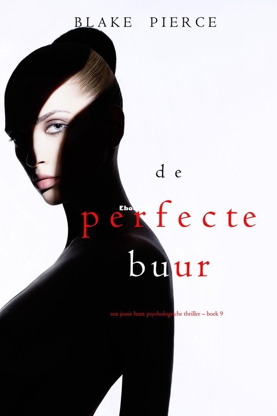 De Perfecte Buur - Jessie Hunt 09 - Blake Pierce - Dutch