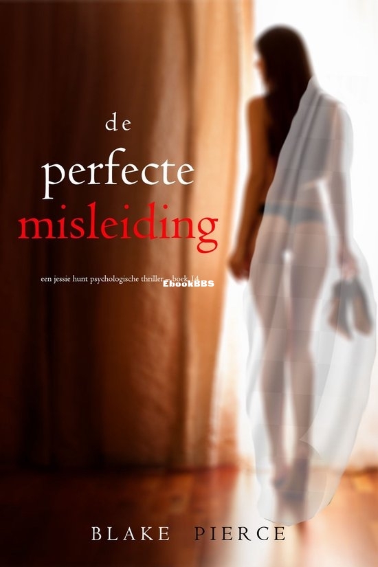 De Perfecte Misleiding - Jessie Hunt 14 - Blake Pierce - Dutch