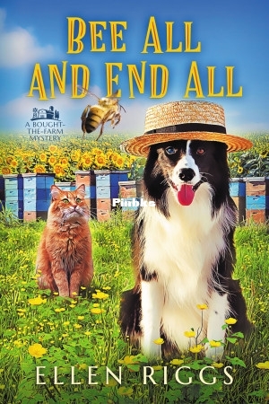Bought-the-Farm Mystery 18 - Bee All and End All () (Ellen Riggs) (Z-Library).jpg
