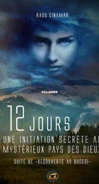 12 Jours, Une Initiation Secrète au Mysterieux Pays des Dieux - Radu Cinamar - French