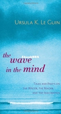 The Wave in the Mind: Talks and Essays on the Writer, the Reader, and the Imagination - Ursula K. Le Guin - English