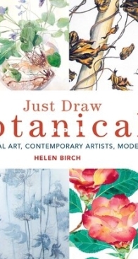Just Draw Botanicals : Beautiful Botanical Art, Contemporary Artists, Modern Materials - Helen Birch - English