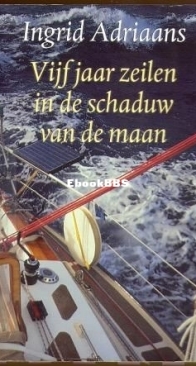 Vijf Jaar Zeilen In De Schaduw Van De Maan - Ingrid Adriaans - Dutch