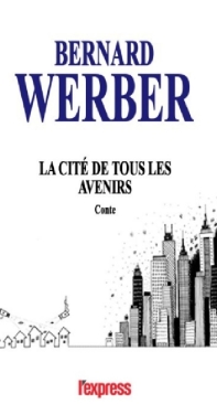La Cité De Tous Les Avenirs - Bernard Werber - French