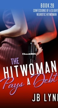 The Hitwoman Pays a Debt - Confessions of a Slightly Neurotic Hitwoman 28 - J. B. Lynn - English