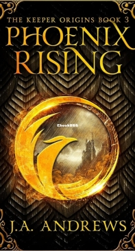 Phoenix Rising - The Keeper Origins 03 - J.A. Andrews - English