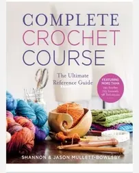 Complete Crochet Course The Ultimate Reference Guide - Shannon And Jason Mullett Bowlsby English