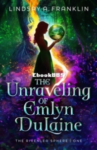 The Unraveling of Emlyn DuLaine - The Rivenlea Sphere 1 - Lindsay A. Franklin - English